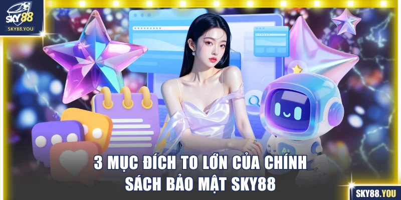 3 mục đích to lớn của chính sách bảo mật Sky88