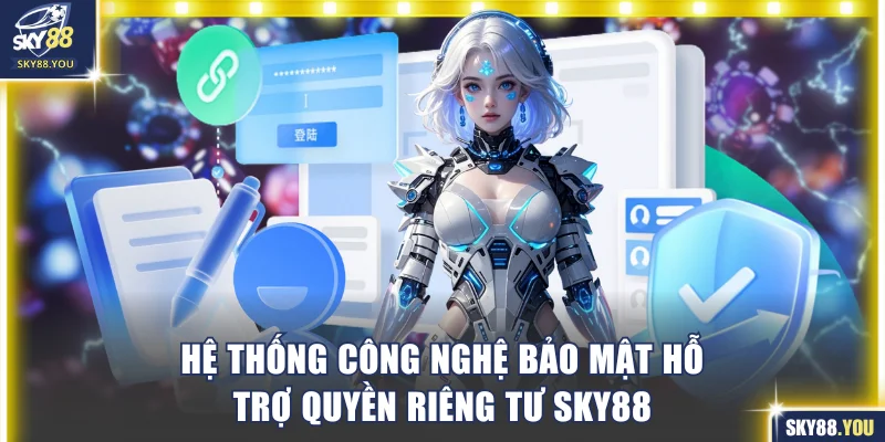 Hệ thống công nghệ bảo mật hỗ trợ quyền riêng tư SKY88.