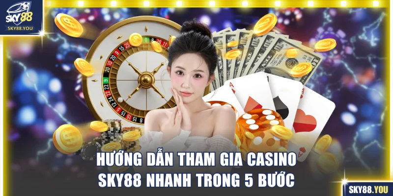 Hướng dẫn tham gia casino SKY88 nhanh trong 5 bước