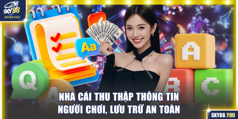 Thu thập thông tin người chơi, lưu trữ an toàn.