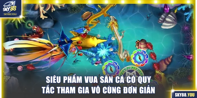 Siêu phẩm Vua Săn Cá có quy tắc tham gia vô cùng đơn giản