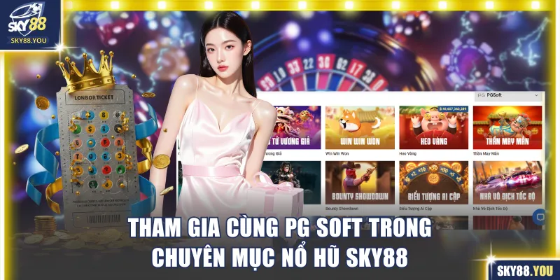 Tham gia cùng PG Soft trong chuyên mục nổ hũ SKY88